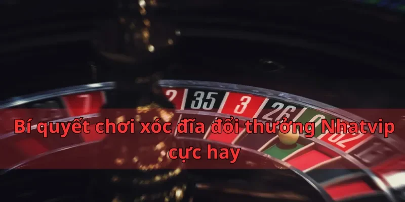 Bí quyết chơi xóc đĩa đổi thưởng Nhatvip cực hay