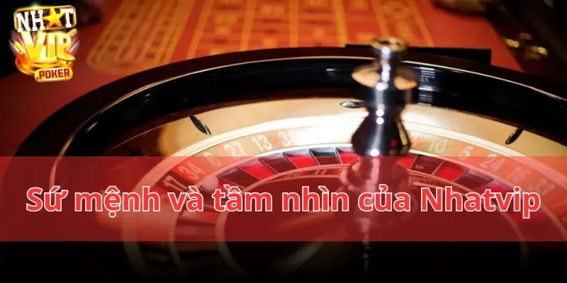 Sứ mệnh và tầm nhìn của Nhatvip