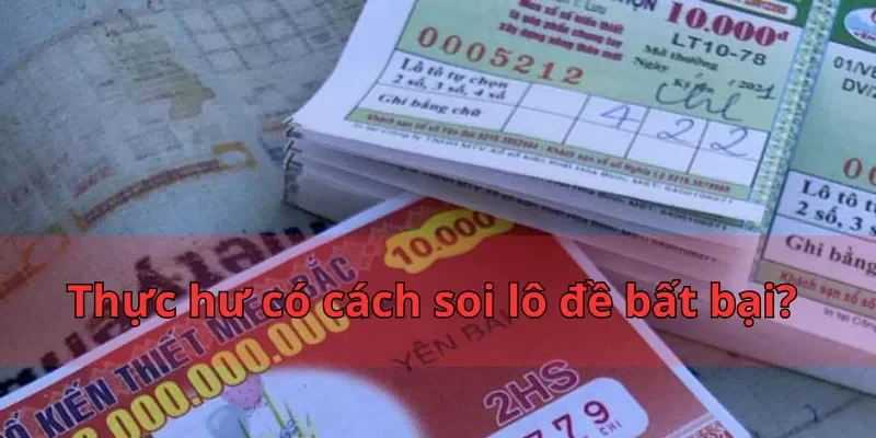 Cách Soi Lô Đề Bất Bại - Nắm Giữ Bí Quyết Để Chiến Thắng 4 Thực hư có cách soi lô đề bất bại?
